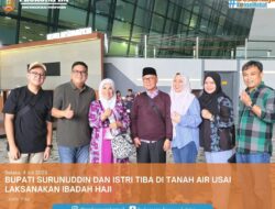 Bupati Surunuddin dan Istri Tiba di Tanah Air Usai Laksanakan Ibadah Haji